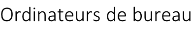 Ordinateurs de bureau